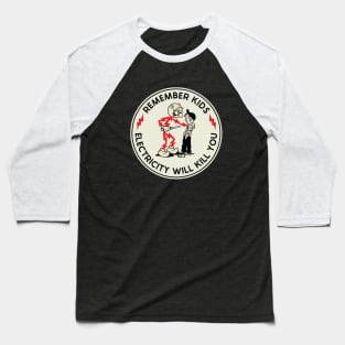 Remember Kids electricity will kill you Baseball T-Shirt